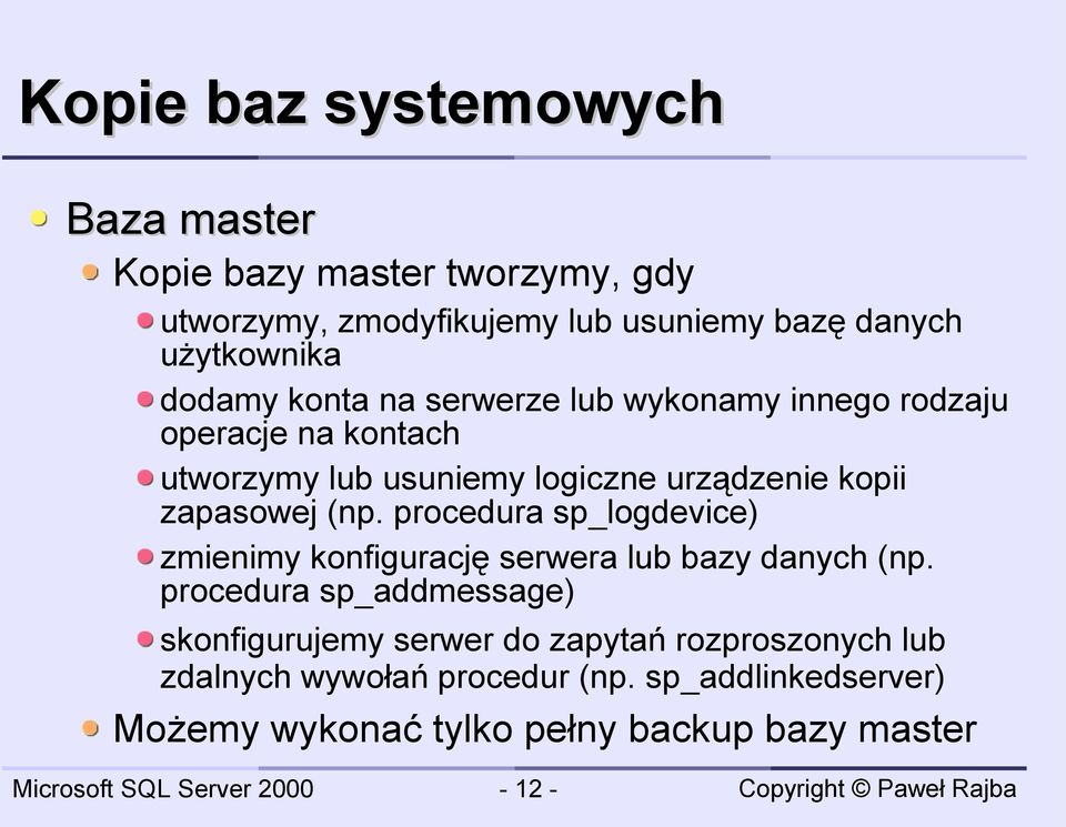 zapasowej (np. procedura sp_logdevice) zmienimy konfigurację serwera lub bazy danych (np.