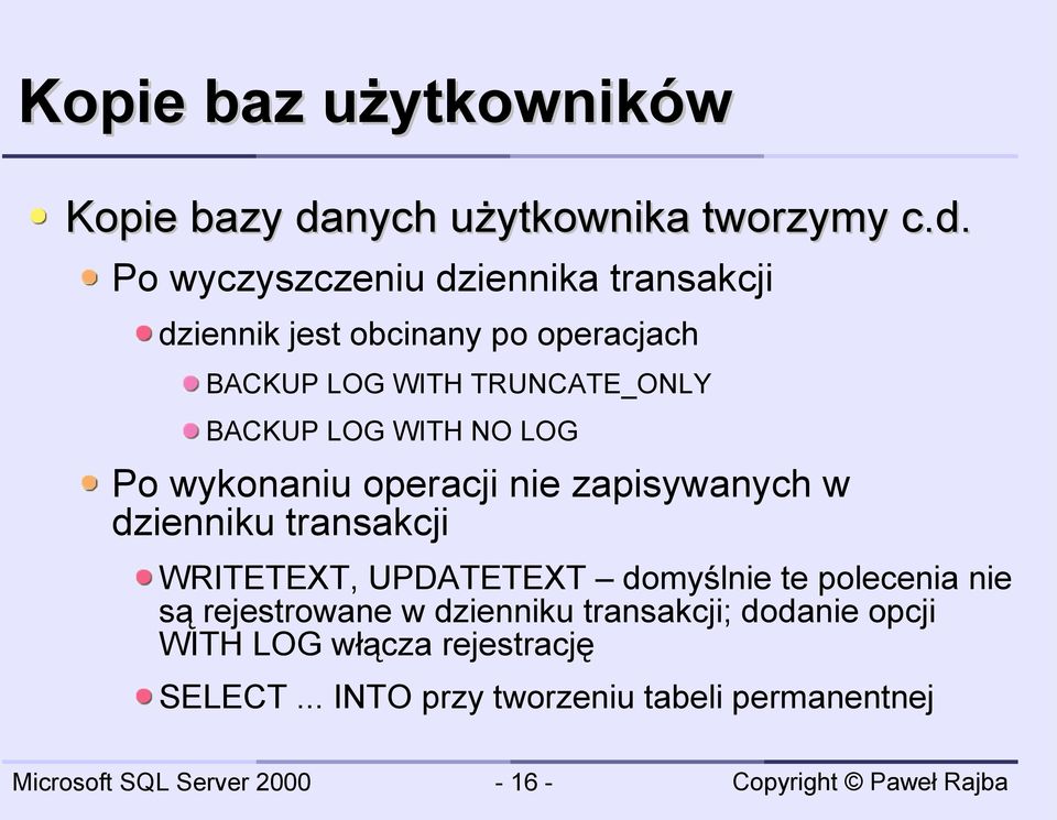 Po wyczyszczeniu dziennika transakcji dziennik jest obcinany po operacjach BACKUP LOG WITH TRUNCATE_ONLY