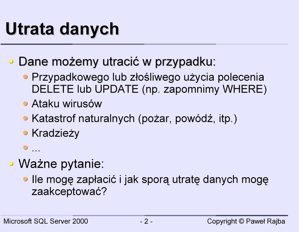zapomnimy WHERE) Ataku wirusów Katastrof naturalnych (pożar, powódź,