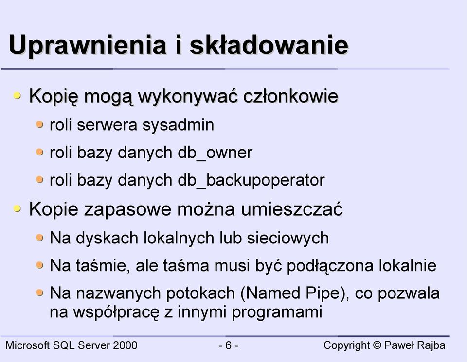 umieszczać Na dyskach lokalnych lub sieciowych Na taśmie, ale taśma musi być