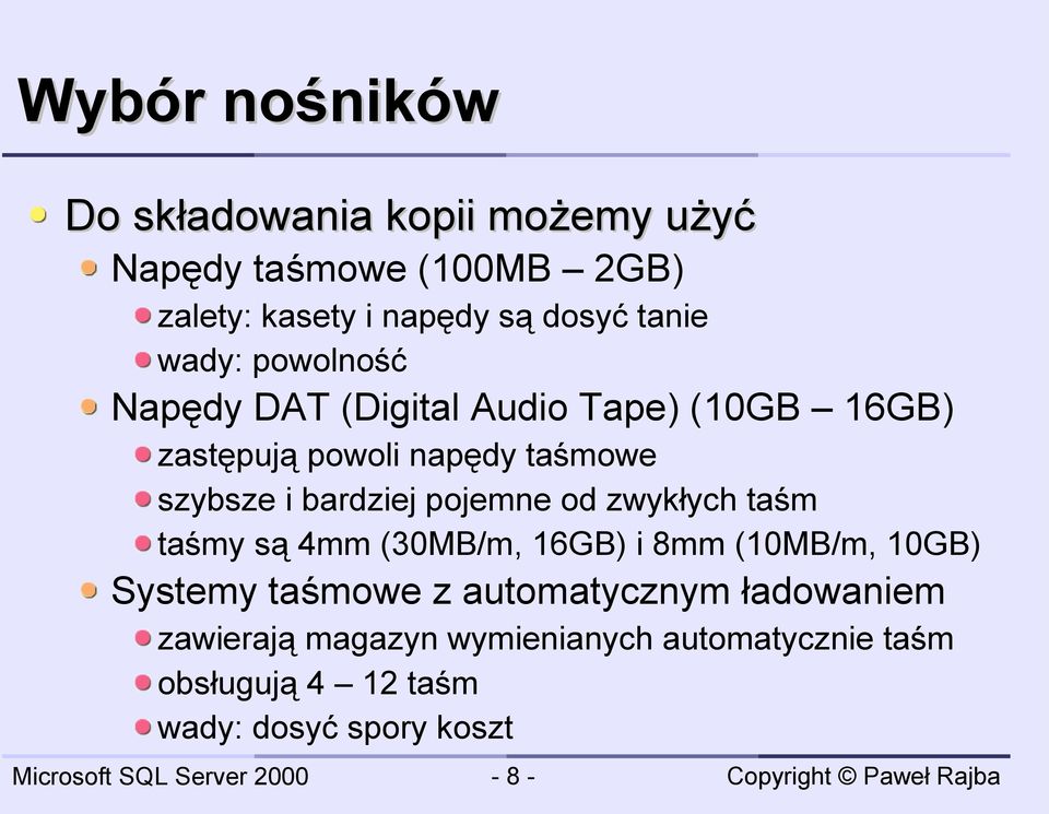 bardziej pojemne od zwykłych taśm taśmy są 4mm (30MB/m, 16GB) i 8mm (10MB/m, 10GB) Systemy taśmowe z