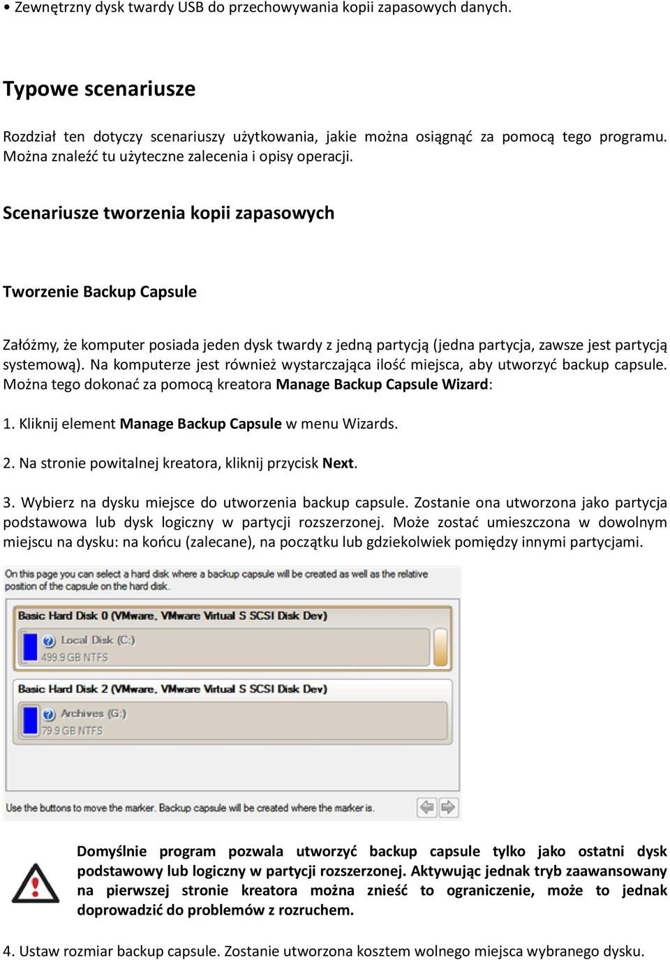 Scenariusze tworzenia kopii zapasowych Tworzenie Backup Capsule Załóżmy, że komputer posiada jeden dysk twardy z jedną partycją (jedna partycja, zawsze jest partycją systemową).