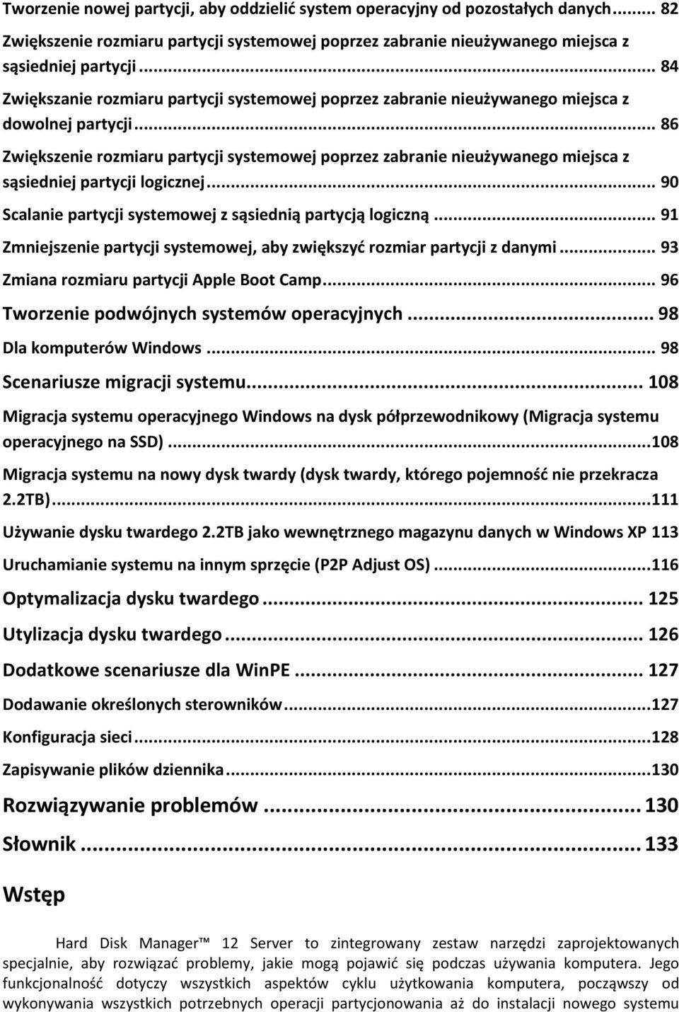 .. 86 Zwiększenie rozmiaru partycji systemowej poprzez zabranie nieużywanego miejsca z sąsiedniej partycji logicznej... 90 Scalanie partycji systemowej z sąsiednią partycją logiczną.