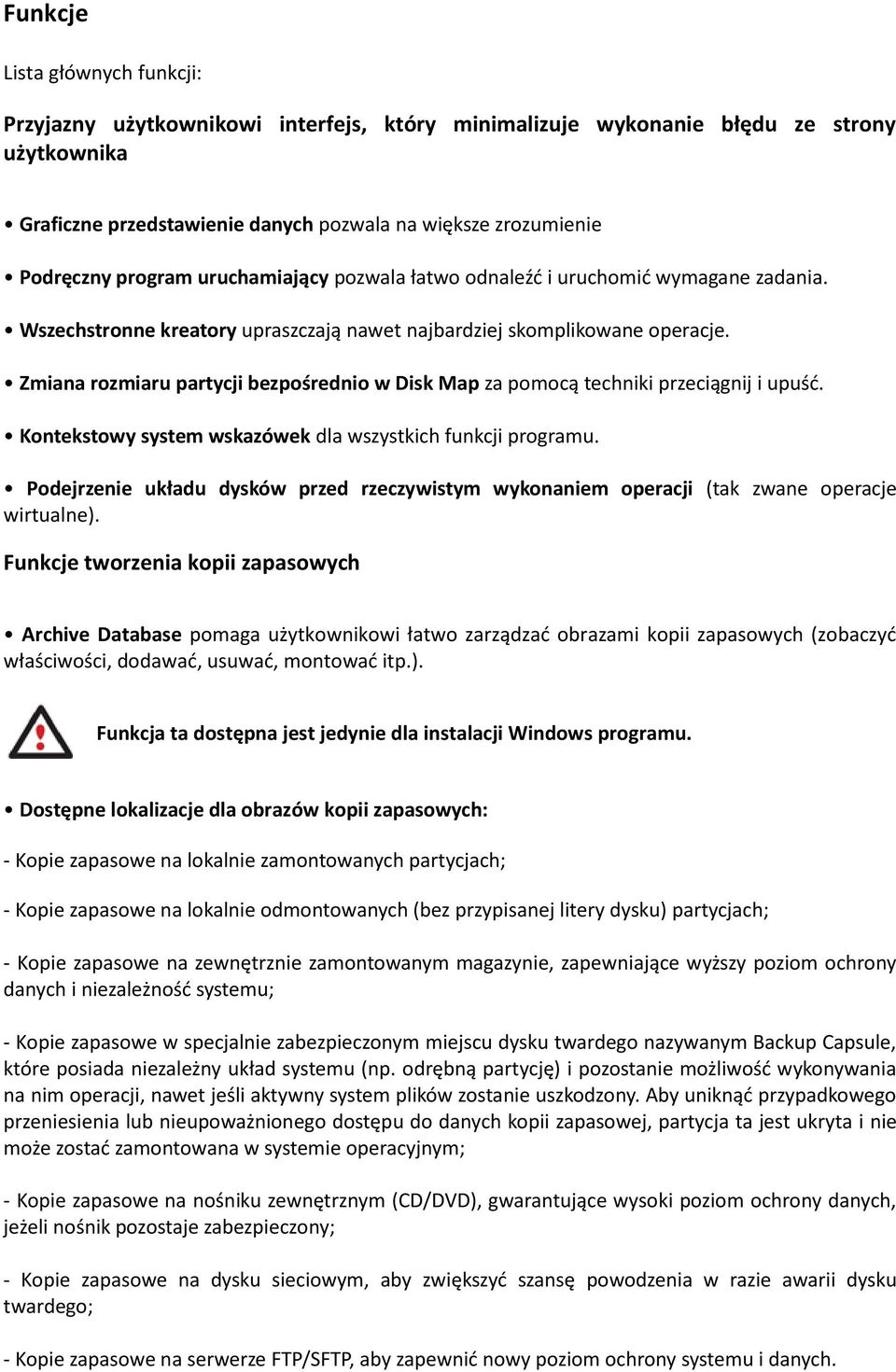 Zmiana rozmiaru partycji bezpośrednio w Disk Map za pomocą techniki przeciągnij i upuść. Kontekstowy system wskazówek dla wszystkich funkcji programu.