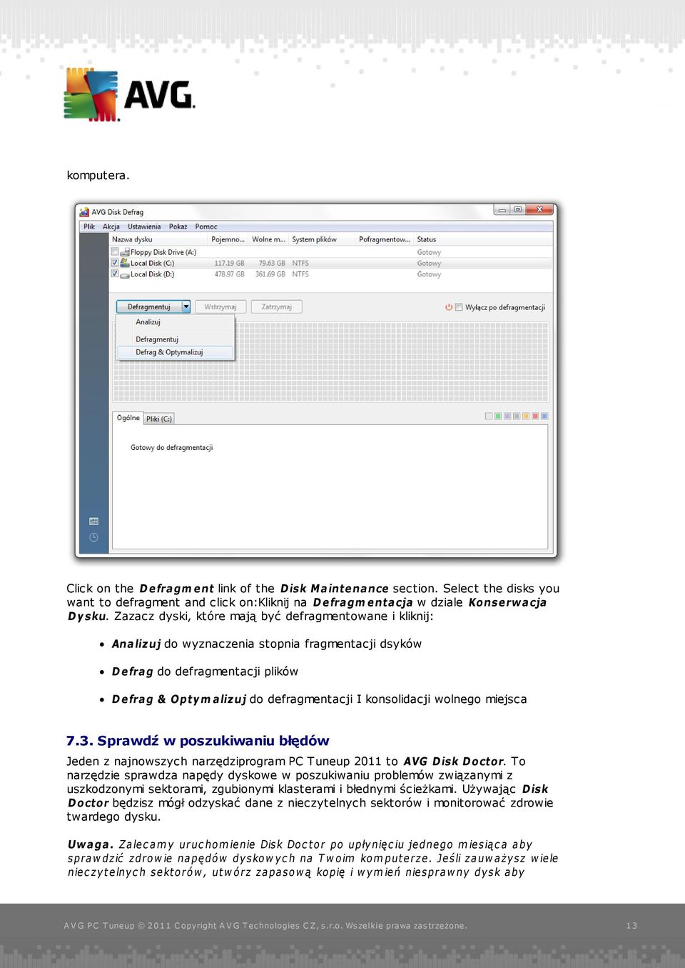 wolnego miejsca 7.3. Sprawdź w poszukiwaniu błędów Jeden z najnowszych narzędziprogram PC Tuneup 2011 to AVG Disk Doctor.