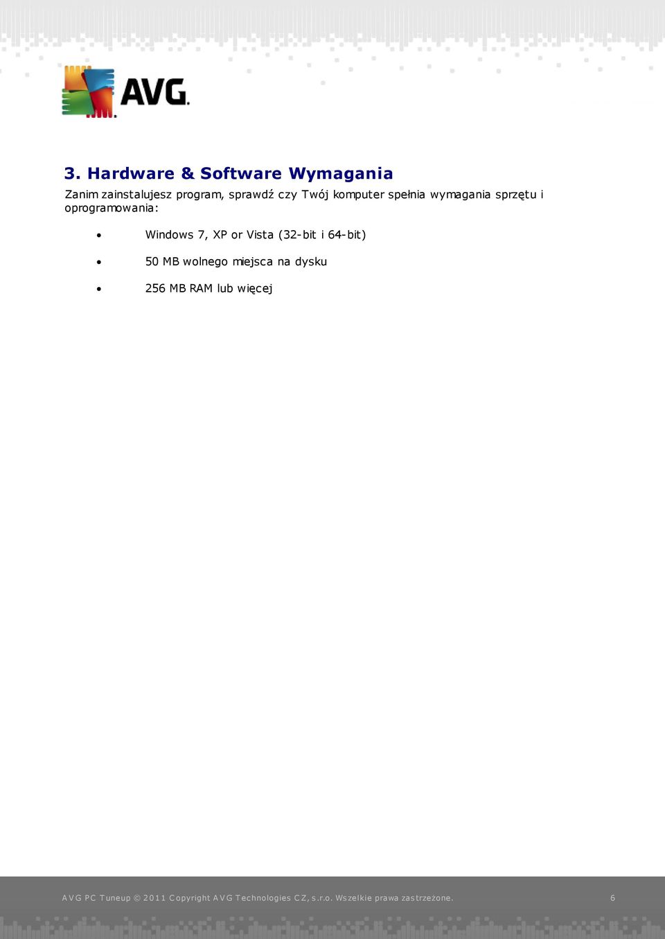sprzętu i oprogramowania: Windows 7, XP or Vista (32-bit