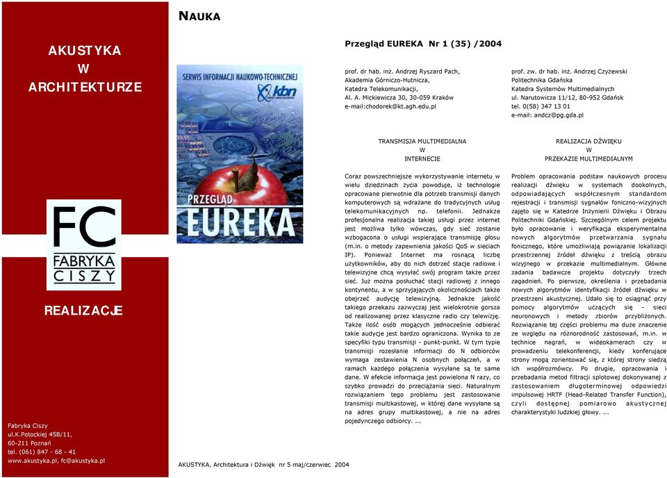 pl TRANSMISJA MULTIMEDIALNA W INTERNECIE REALIZACJA DŹWIĘKU W PRZEKAZIE MULTIMEDIALNYM REALIZACJE Fabryka Ciszy ul.k.potockiej 45B/11, 60-211 Poznań tel. (061) 847-68 - 41 www.akustyka.