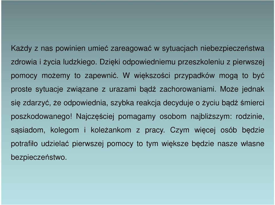 W większości przypadków mogą to być proste sytuacje związane z urazami bądź zachorowaniami.