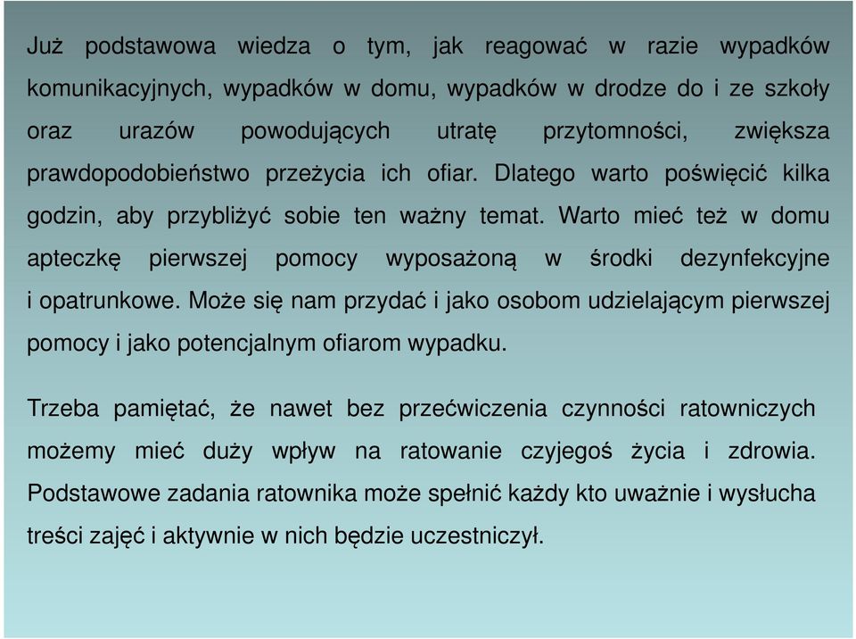 Warto mieć też w domu apteczkę pierwszej pomocy wyposażoną w środki dezynfekcyjne i opatrunkowe.