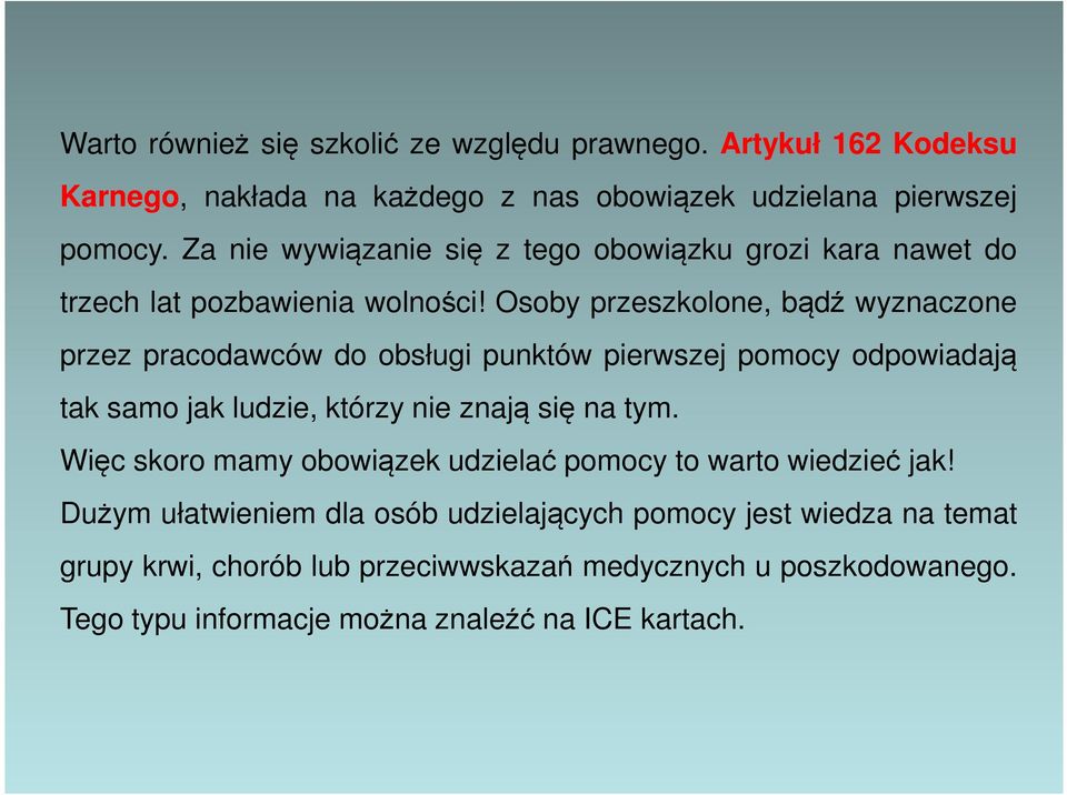 Osoby przeszkolone, bądź wyznaczone przez pracodawców do obsługi punktów pierwszej pomocy odpowiadają tak samo jak ludzie, którzy nie znają się na tym.