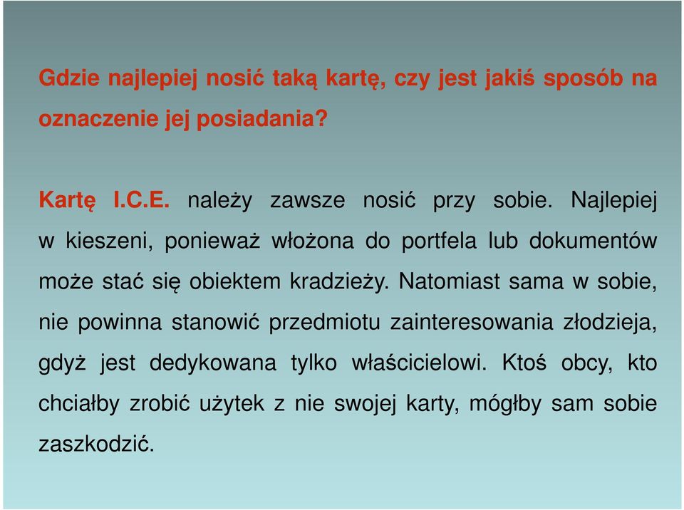 Najlepiej w kieszeni, ponieważ włożona do portfela lub dokumentów może stać się obiektem kradzieży.