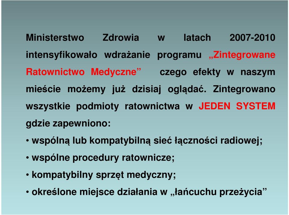 Zintegrowano wszystkie podmioty ratownictwa w JEDEN SYSTEM gdzie zapewniono: wspólną lub