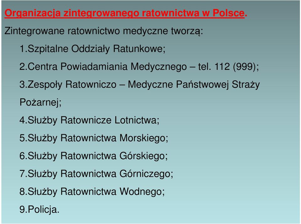 Zespoły Ratowniczo Medyczne Państwowej Straży Pożarnej; 4.Służby Ratownicze Lotnictwa; 5.