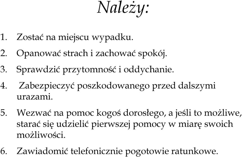 Zabezpieczyć poszkodowanego przed dalszymi urazami. 5.