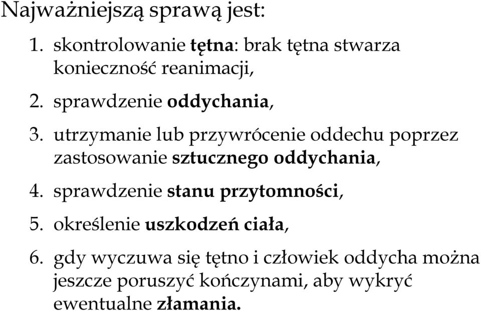 utrzymanie lub przywrócenie oddechu poprzez zastosowanie sztucznego oddychania, 4.