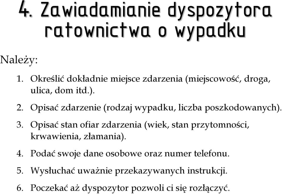 Opisać zdarzenie (rodzaj wypadku, liczba poszkodowanych). 3.