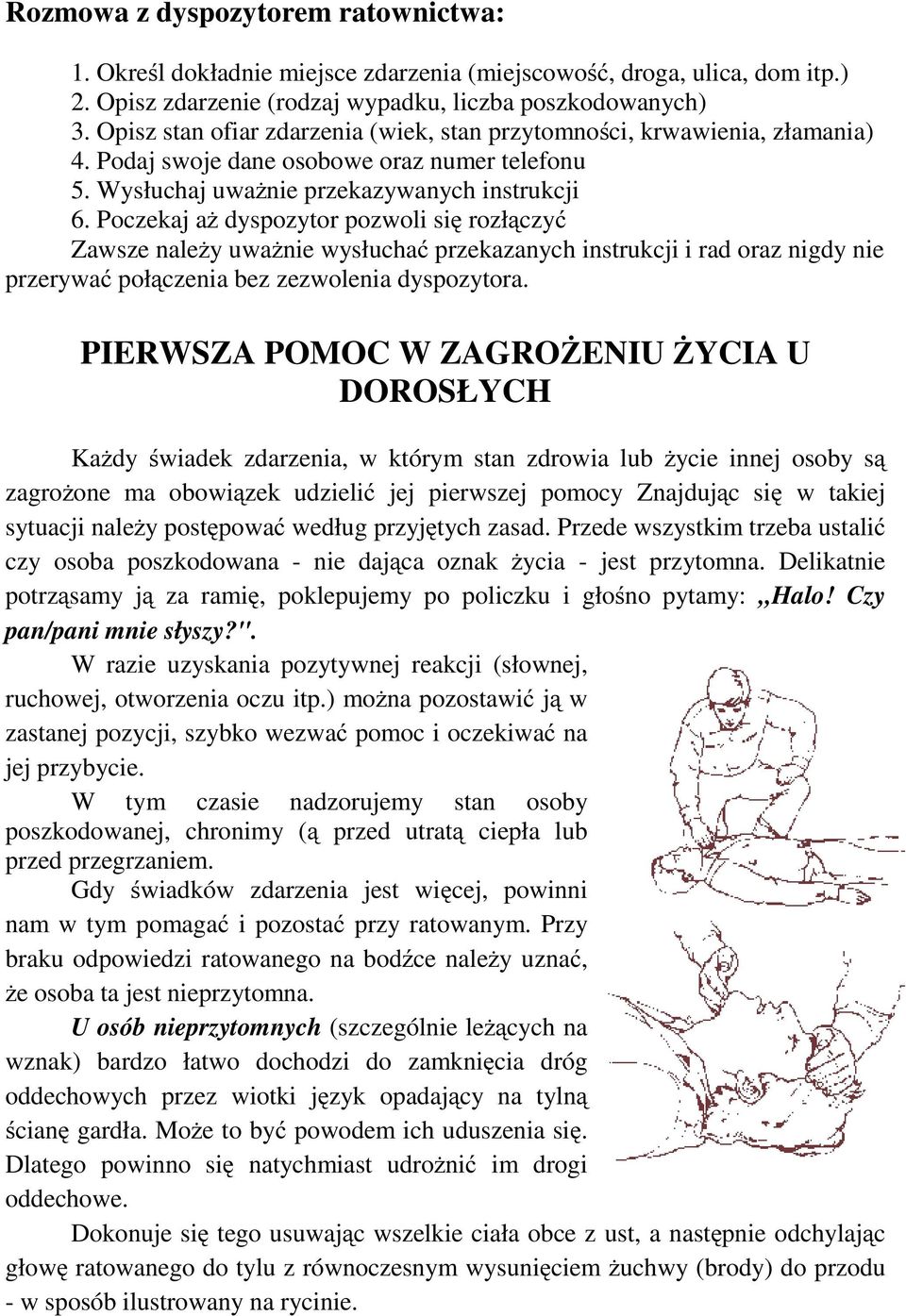 Poczekaj aż dyspozytor pozwoli się rozłączyć Zawsze należyuważnie wysłuchać przekazanych instrukcji i rad oraz nigdy nie przerywać połączenia bez zezwolenia dyspozytora.