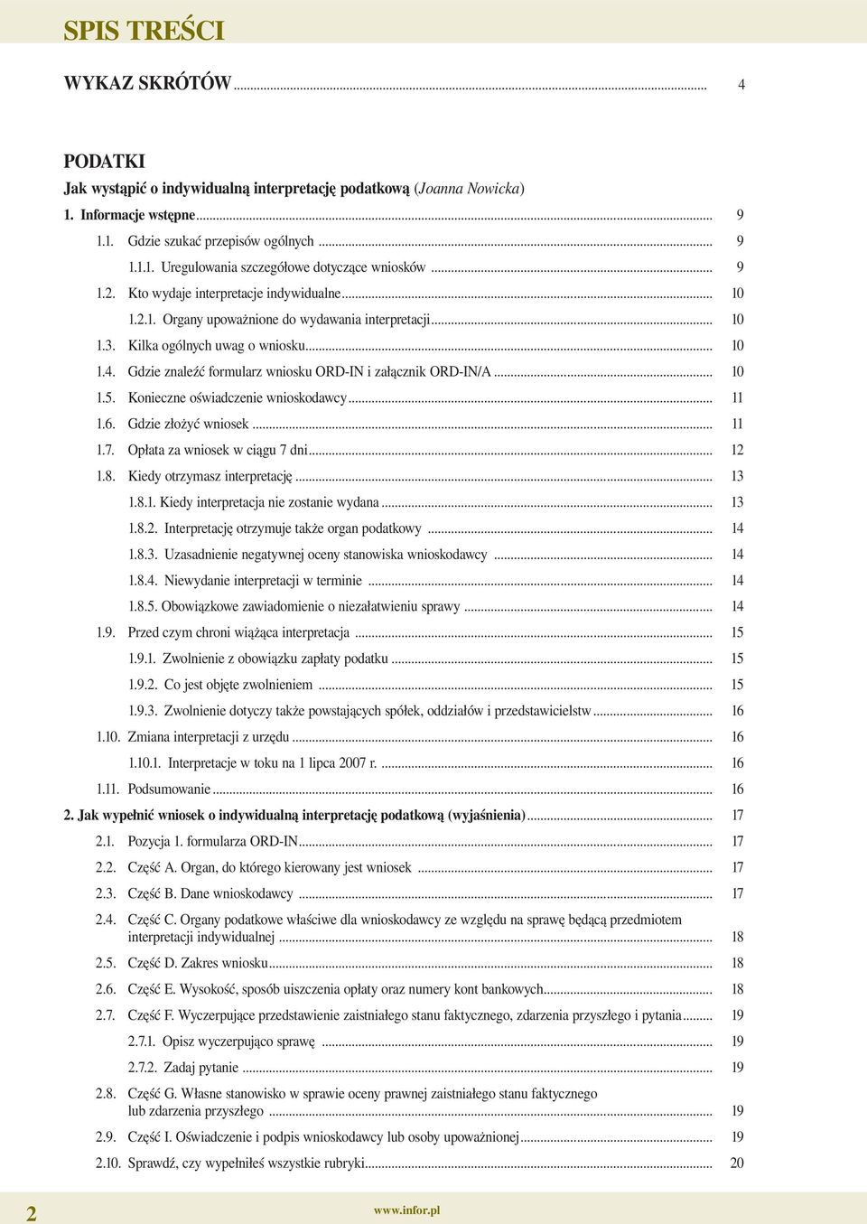 Gdzie znaleźć formularz wniosku ORD-IN i załącznik ORD-IN/A... 10 1.5. Konieczne oświadczenie wnioskodawcy... 11 1.6. Gdzie złożyć wniosek... 11 1.7. Opłata za wniosek w ciągu 7 dni... 12 1.8.