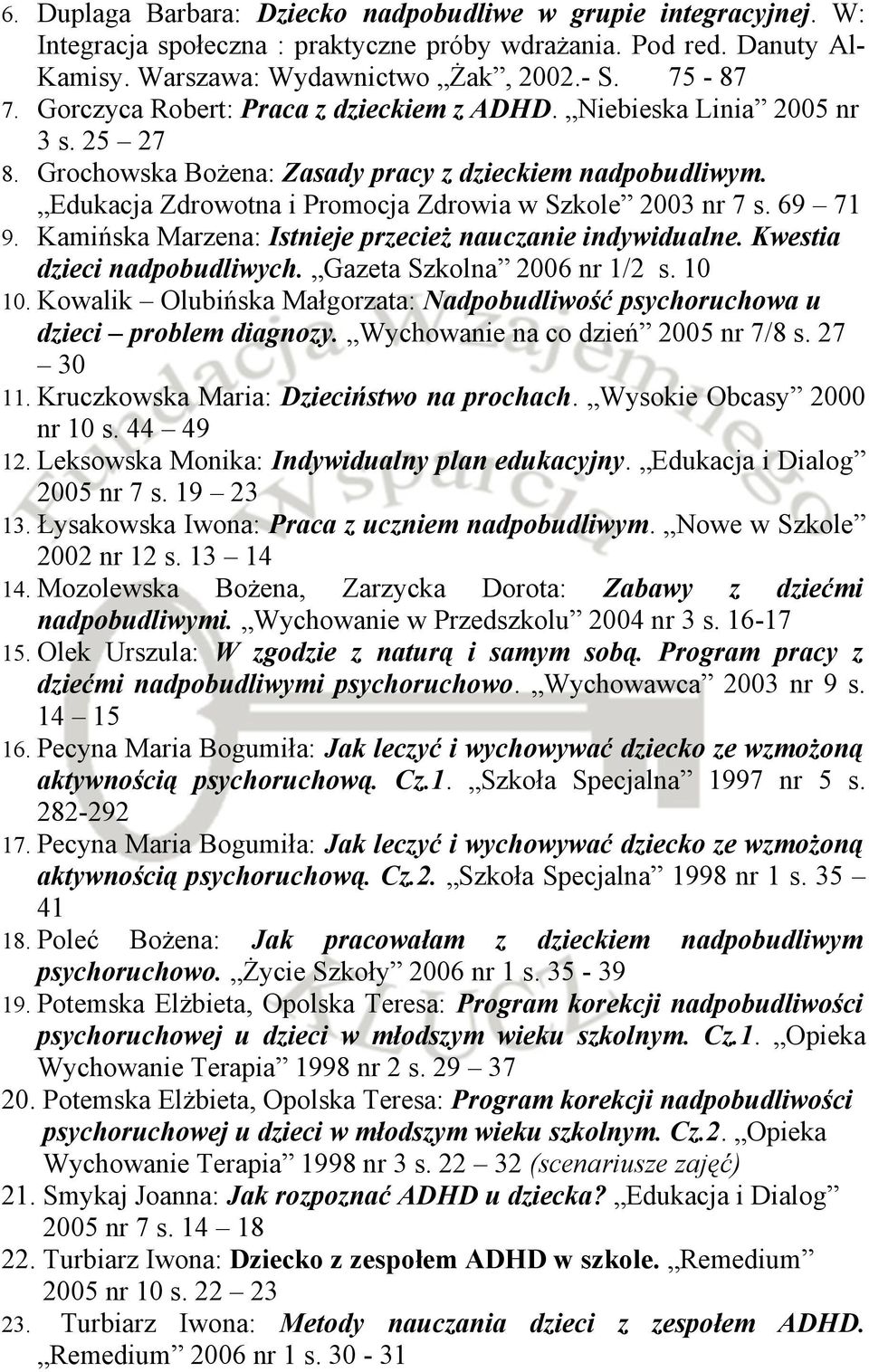 69 71 9. Kamińska Marzena: Istnieje przecież nauczanie indywidualne. Kwestia dzieci nadpobudliwych. Gazeta Szkolna 2006 nr 1/2 s. 10 10.