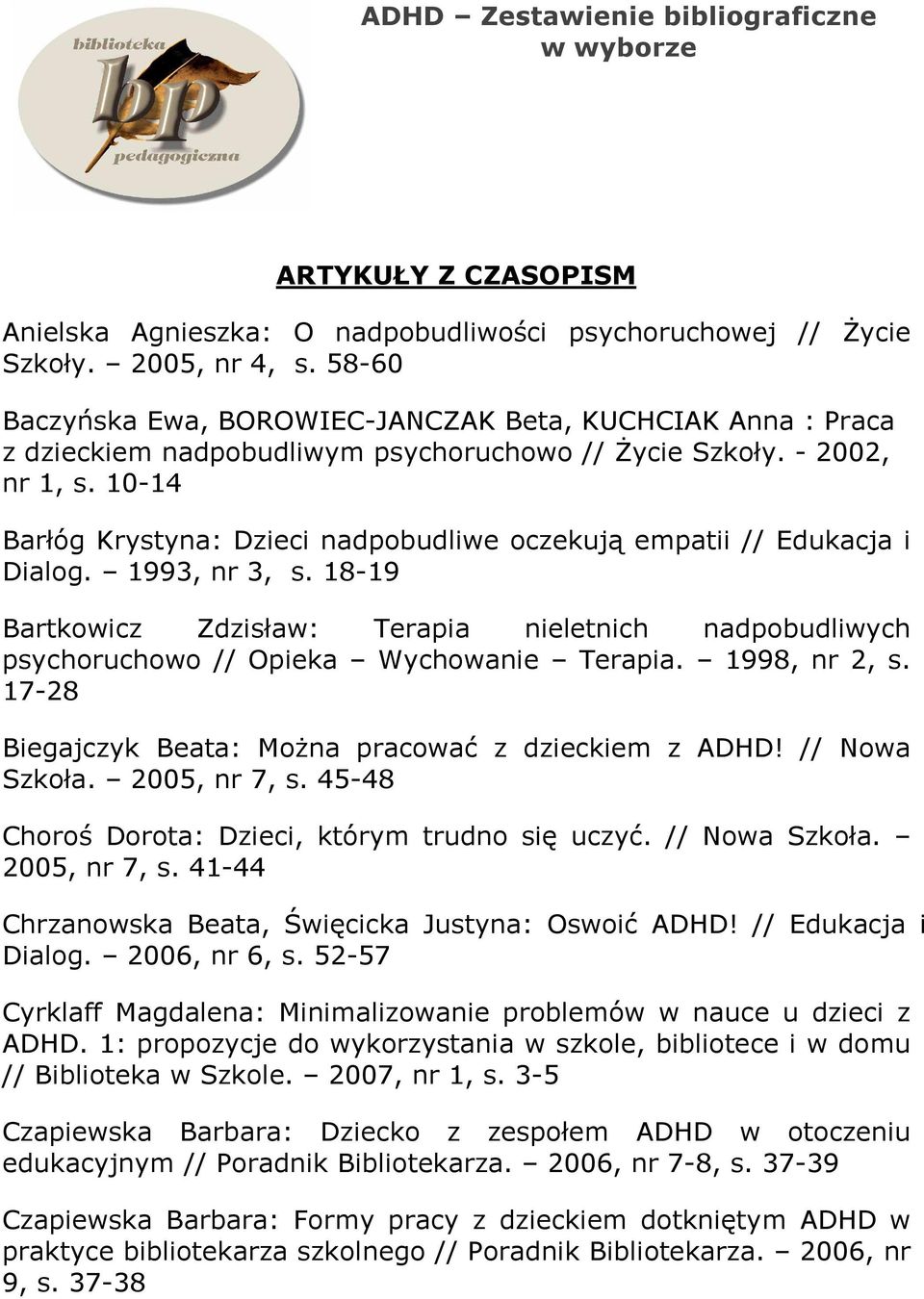 10-14 Barłóg Krystyna: Dzieci nadpobudliwe oczekują empatii // Edukacja i Dialog. 1993, nr 3, s.