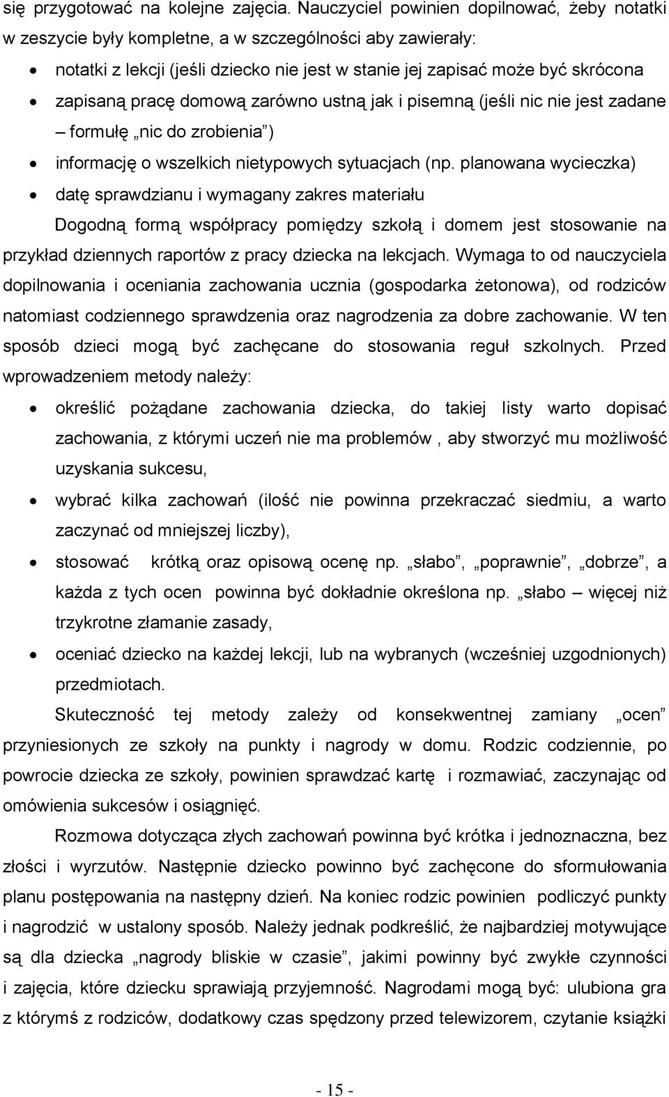 domową zarówno ustną jak i pisemną (jeśli nic nie jest zadane formułę nic do zrobienia ) informację o wszelkich nietypowych sytuacjach (np.