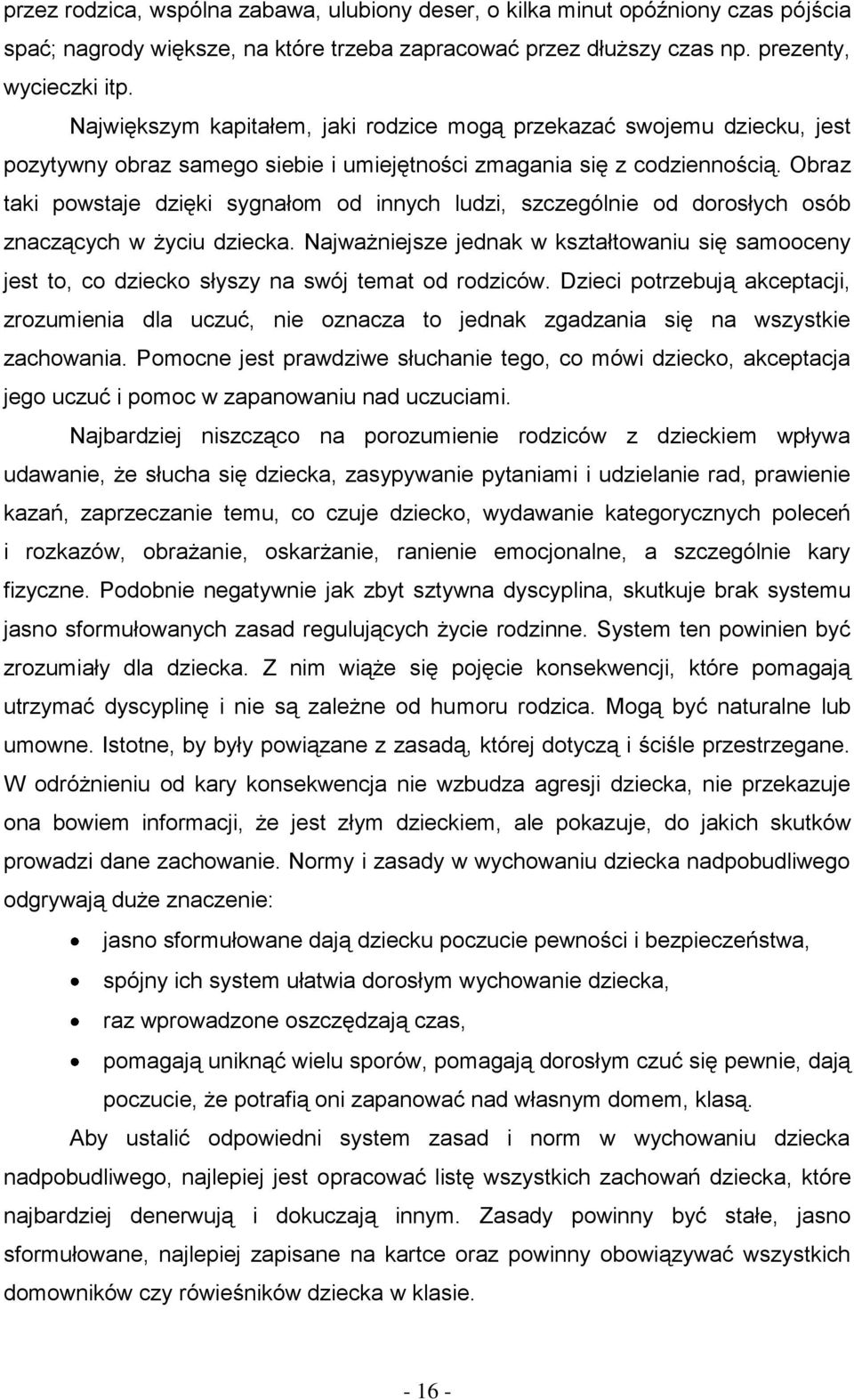 Obraz taki powstaje dzięki sygnałom od innych ludzi, szczególnie od dorosłych osób znaczących w życiu dziecka.