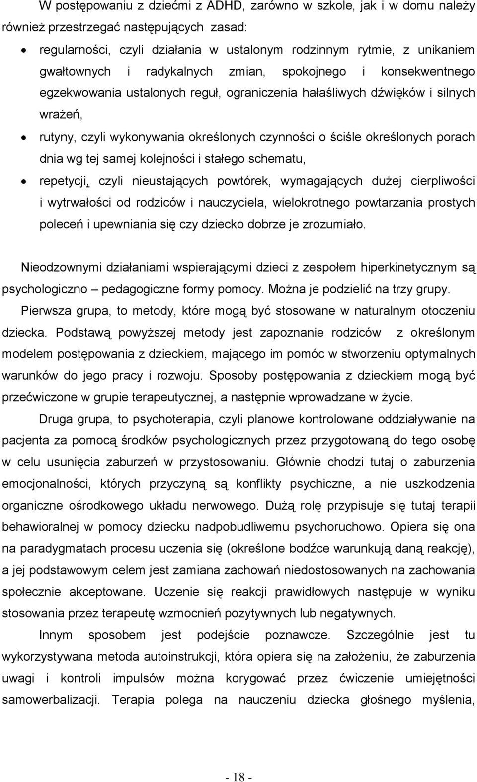 porach dnia wg tej samej kolejności i stałego schematu, repetycji, czyli nieustających powtórek, wymagających dużej cierpliwości i wytrwałości od rodziców i nauczyciela, wielokrotnego powtarzania