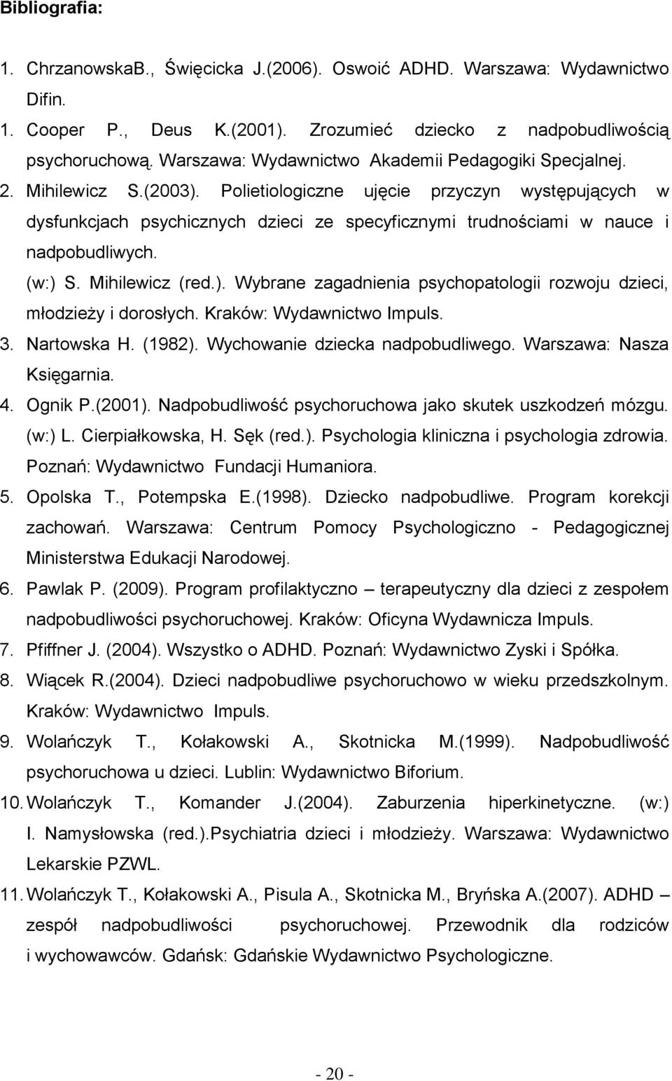 Polietiologiczne ujęcie przyczyn występujących w dysfunkcjach psychicznych dzieci ze specyficznymi trudnościami w nauce i nadpobudliwych. (w:) 