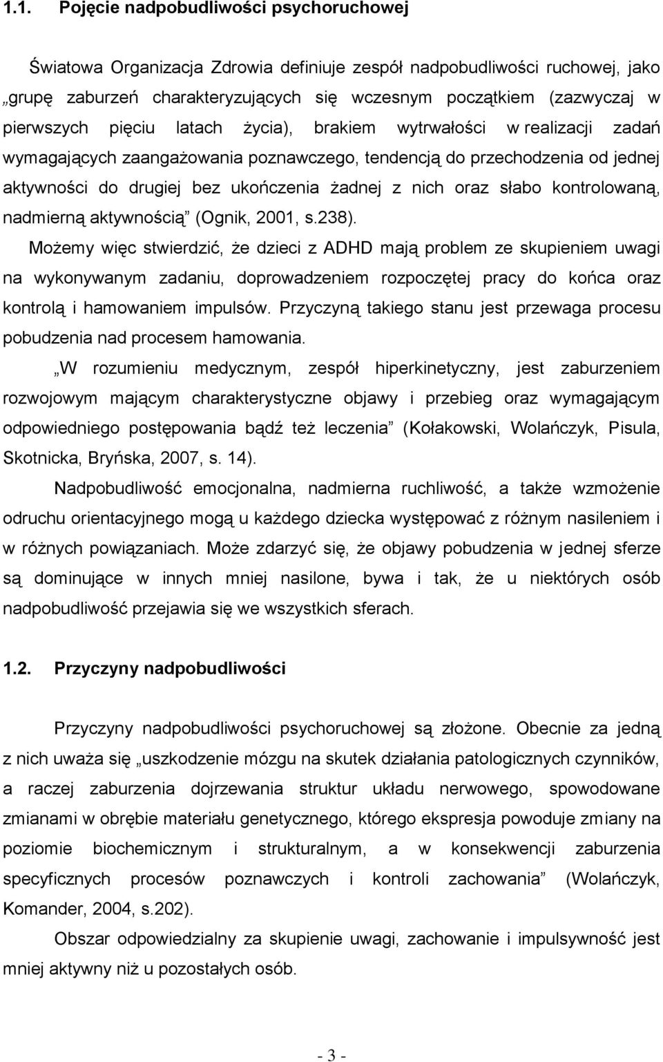 oraz słabo kontrolowaną, nadmierną aktywnością (Ognik, 2001, s.238).