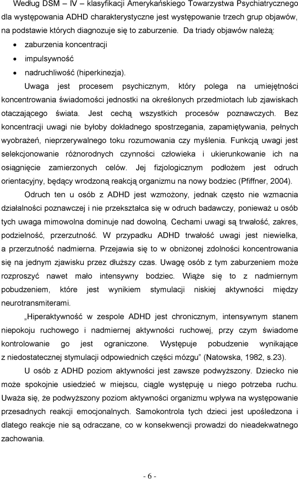 Uwaga jest procesem psychicznym, który polega na umiejętności koncentrowania świadomości jednostki na określonych przedmiotach lub zjawiskach otaczającego świata.