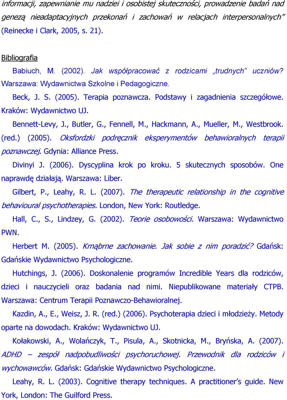 Podstawy i zagadnienia szczegółowe. Kraków: Wydawnictwo UJ. Bennett-Levy, J., Butler, G., Fennell, M., Hackmann, A., Mueller, M., Westbrook. (red.) (2005).