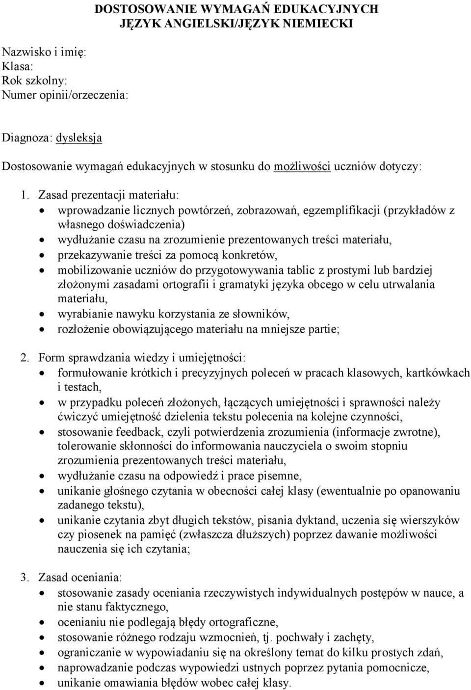 utrwalania materiału, wyrabianie nawyku korzystania ze słowników, rozłożenie obowiązującego materiału na mniejsze partie; formułowanie krótkich i precyzyjnych poleceń w pracach klasowych, kartkówkach