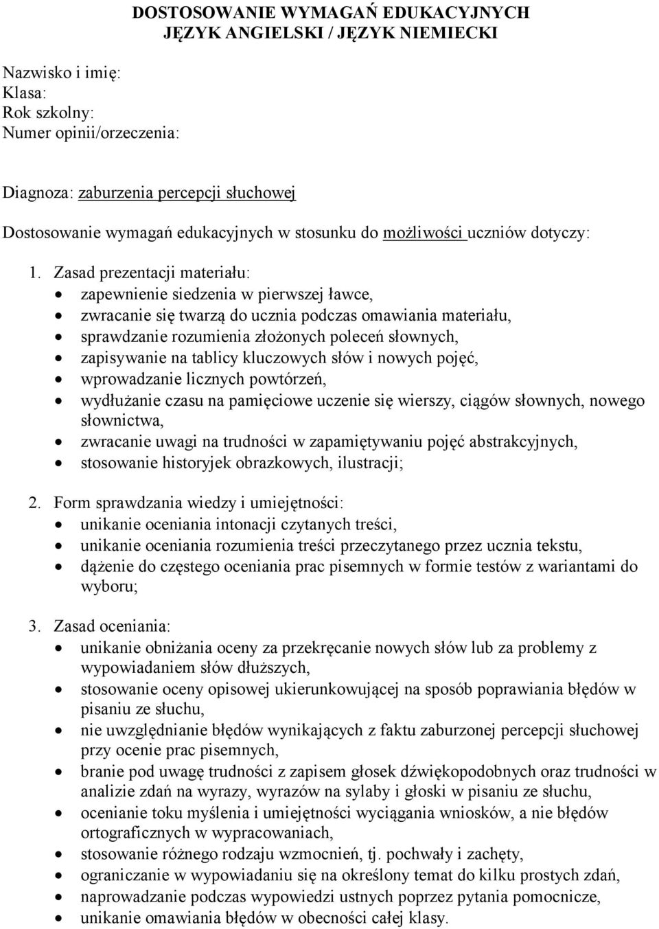 trudności w zapamiętywaniu pojęć abstrakcyjnych, stosowanie historyjek obrazkowych, ilustracji; unikanie oceniania intonacji czytanych treści, unikanie oceniania rozumienia treści przeczytanego przez