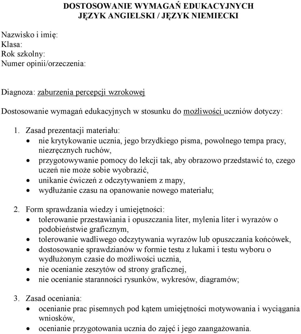 o podobieństwie graficznym, tolerowanie wadliwego odczytywania wyrazów lub opuszczania końcówek, dostosowanie sprawdzianów w formie testu z lukami i testu wyboru o wydłużonym czasie do możliwości