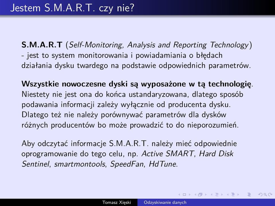 T (Self-Monitoring, Analysis and Reporting Technology) - jest to system monitorowania i powiadamiania o błędach działania dysku twardego na podstawie odpowiednich