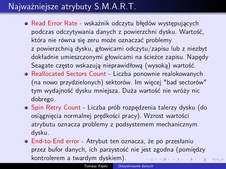 Napędy Seagate często wskazują nieprawidłową (wysoką) wartość. Reallocated Sectors Count - Liczba ponownie realokowanych (na nowo przydzielonych) sektorów.