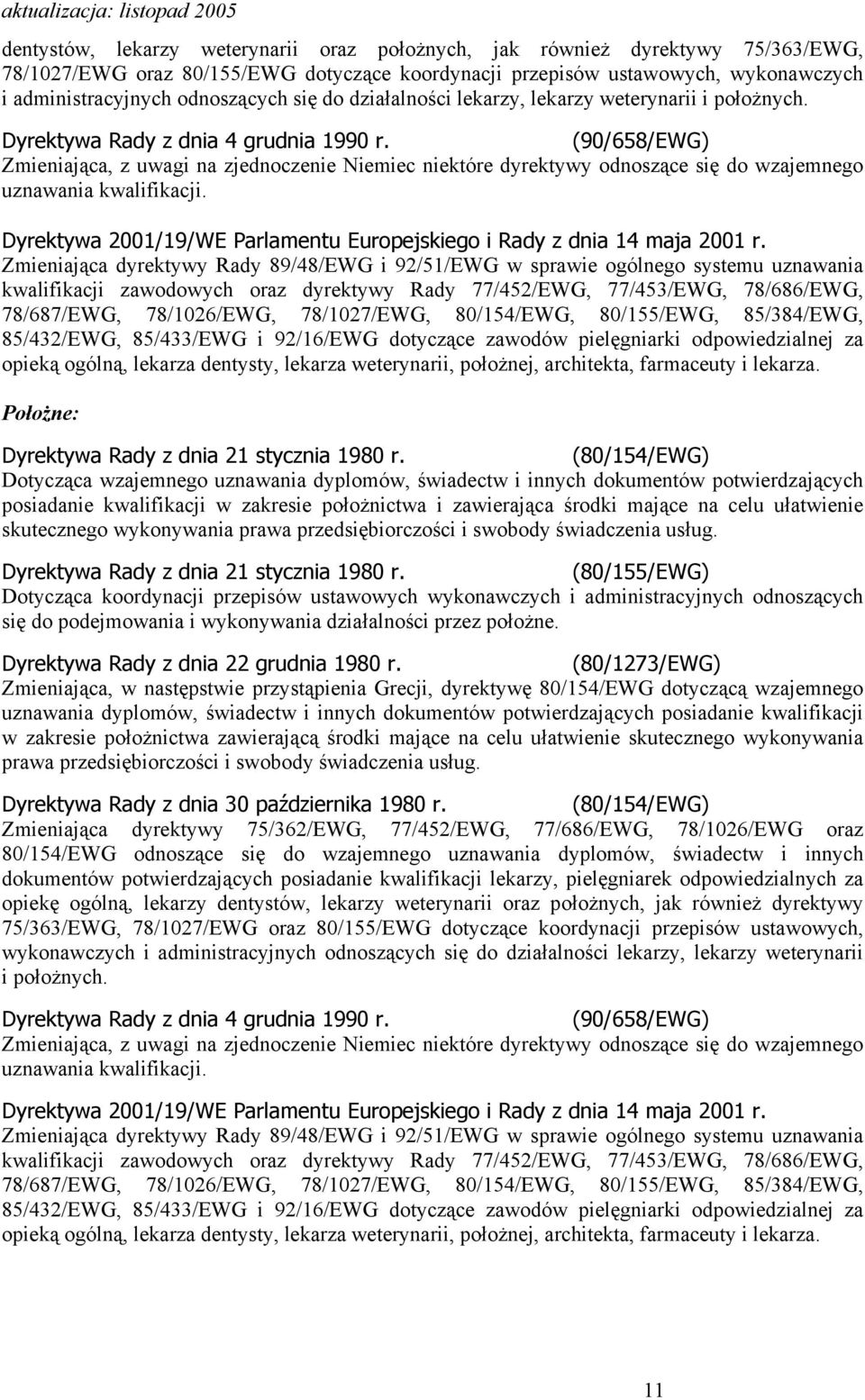 (90/658/EWG) Zmieniająca, z uwagi na zjednoczenie Niemiec niektóre dyrektywy odnoszące się do wzajemnego uznawania kwalifikacji.