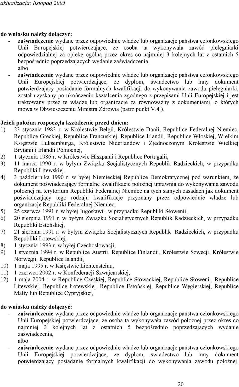 organizacje państwa członkowskiego Unii Europejskiej potwierdzające, że dyplom, świadectwo lub inny dokument potwierdzający posiadanie formalnych kwalifikacji do wykonywania zawodu pielęgniarki,