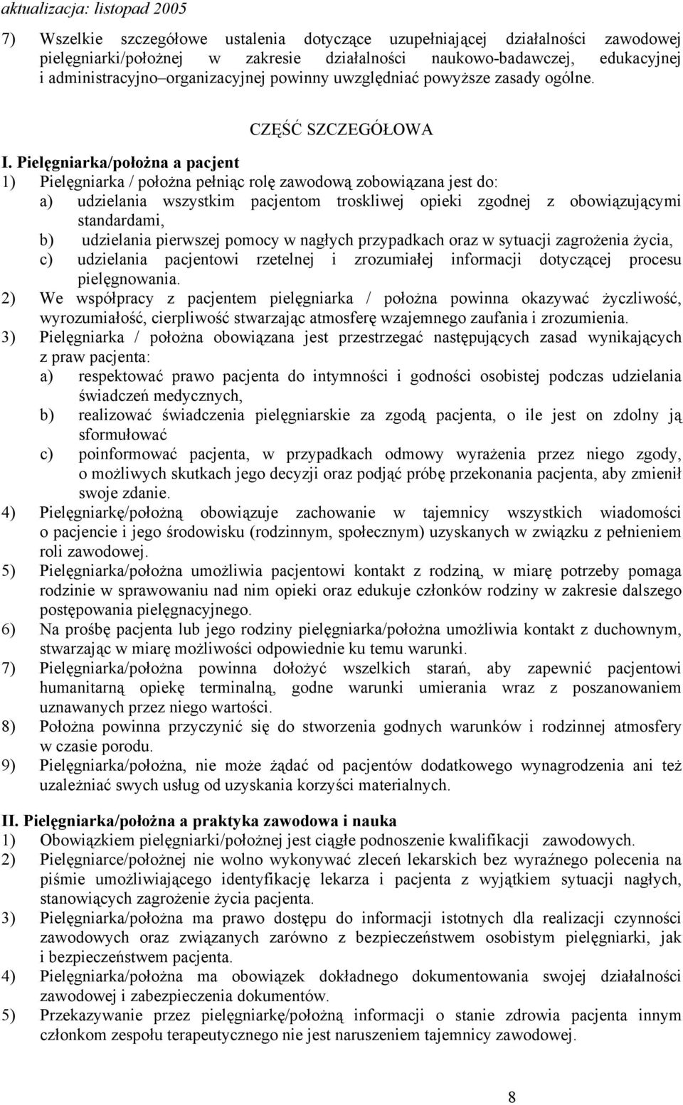 Pielęgniarka/położna a pacjent 1) Pielęgniarka / położna pełniąc rolę zawodową zobowiązana jest do: a) udzielania wszystkim pacjentom troskliwej opieki zgodnej z obowiązującymi standardami, b)