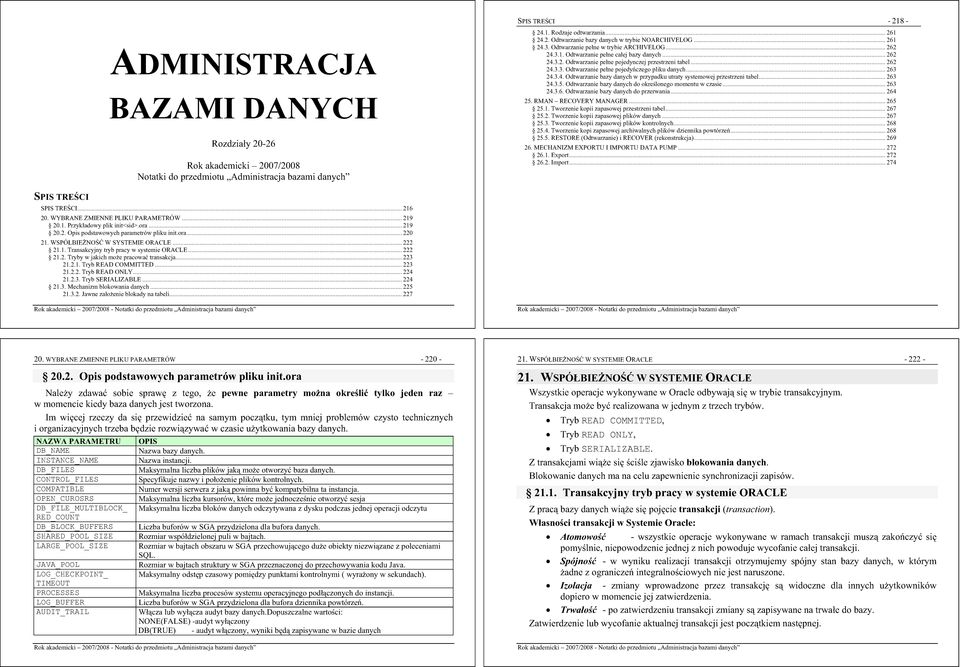 .. 263 24.3.4. Odtwarzanie bazy danych w przypadku utraty systemowej przestrzeni tabel... 263 24.3.5. Odtwarzanie bazy danych do okrelonego momentu w czasie... 263 24.3.6. Odtwarzanie bazy danych do przerwania.