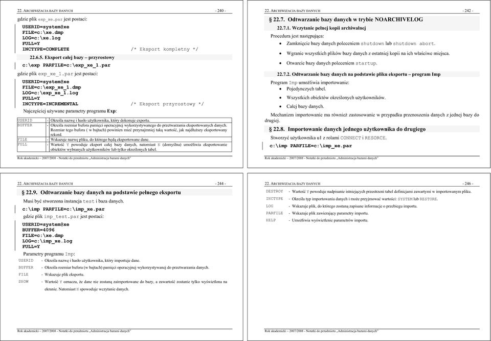 log FULL=Y INCTYPE=INCREMENTAL /* Eksport przyrostowy */ Najczciej uywane parametry programu Exp: USERID BUFFER FILE FULL - Okrela nazw i haso uytkownika, który dokonuje exportu.