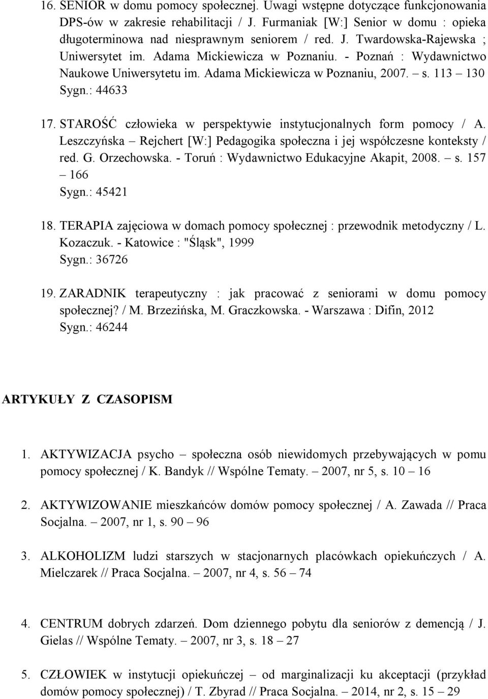 STAROŚĆ człowieka w perspektywie instytucjonalnych form pomocy / A. Leszczyńska Rejchert [W:] Pedagogika społeczna i jej współczesne konteksty / red. G. Orzechowska.