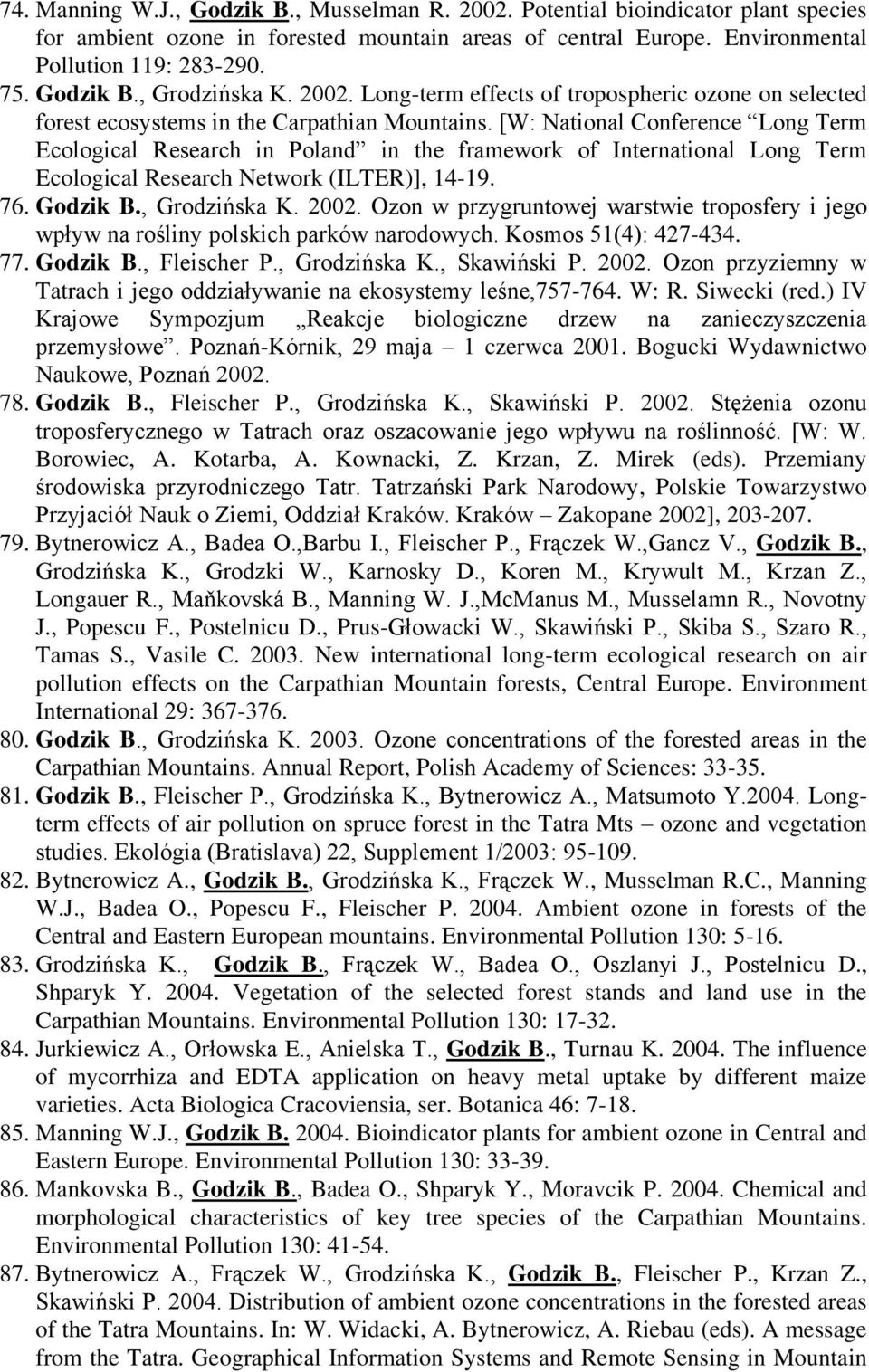 [W: National Conference Long Term Ecological Research in Poland in the framework of International Long Term Ecological Research Network (ILTER)], 14-19. 76. Godzik B., Grodzińska K. 2002.