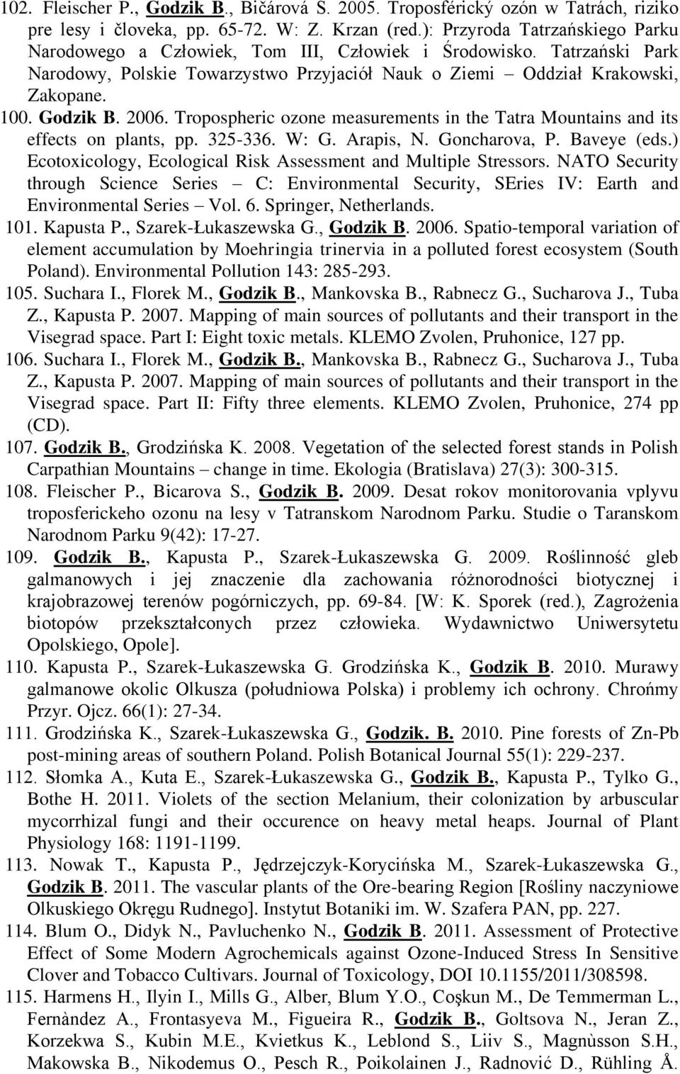 2006. Tropospheric ozone measurements in the Tatra Mountains and its effects on plants, pp. 325-336. W: G. Arapis, N. Goncharova, P. Baveye (eds.