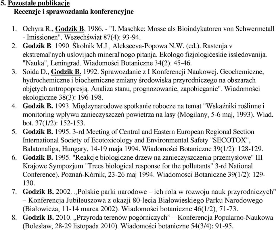 Wiadomości Botaniczne 34(2): 45-46. 3. Soida D., Godzik B. 1992. Sprawozdanie z I Konferencji Naukowej.