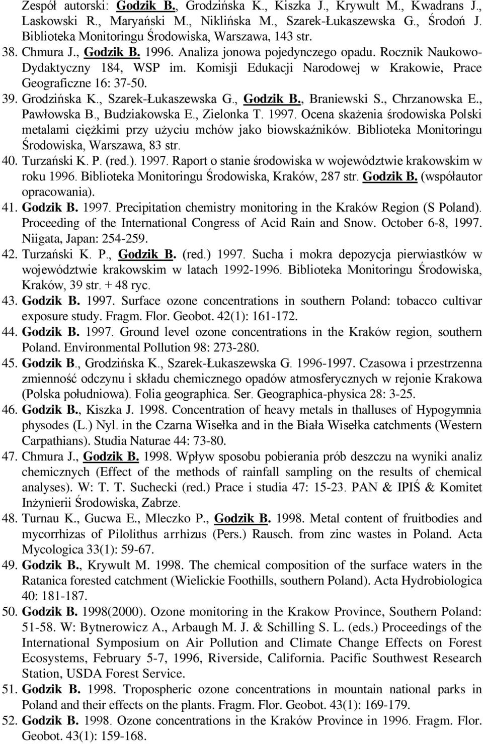 Komisji Edukacji Narodowej w Krakowie, Prace Geograficzne 16: 37-50. 39. Grodzińska K., Szarek-Łukaszewska G., Godzik B., Braniewski S., Chrzanowska E., Pawłowska B., Budziakowska E., Zielonka T.