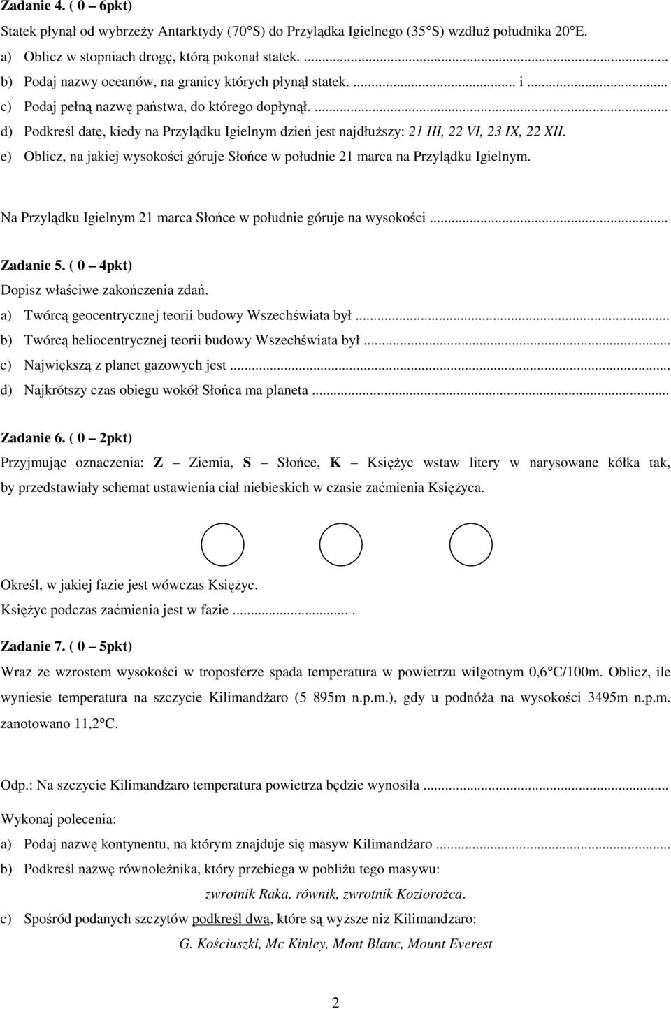 ... d) Podkreśl datę, kiedy na Przylądku Igielnym dzień jest najdłuŝszy: 21 III, 22 VI, 23 IX, 22 XII. e) Oblicz, na jakiej wysokości góruje Słońce w południe 21 marca na Przylądku Igielnym.