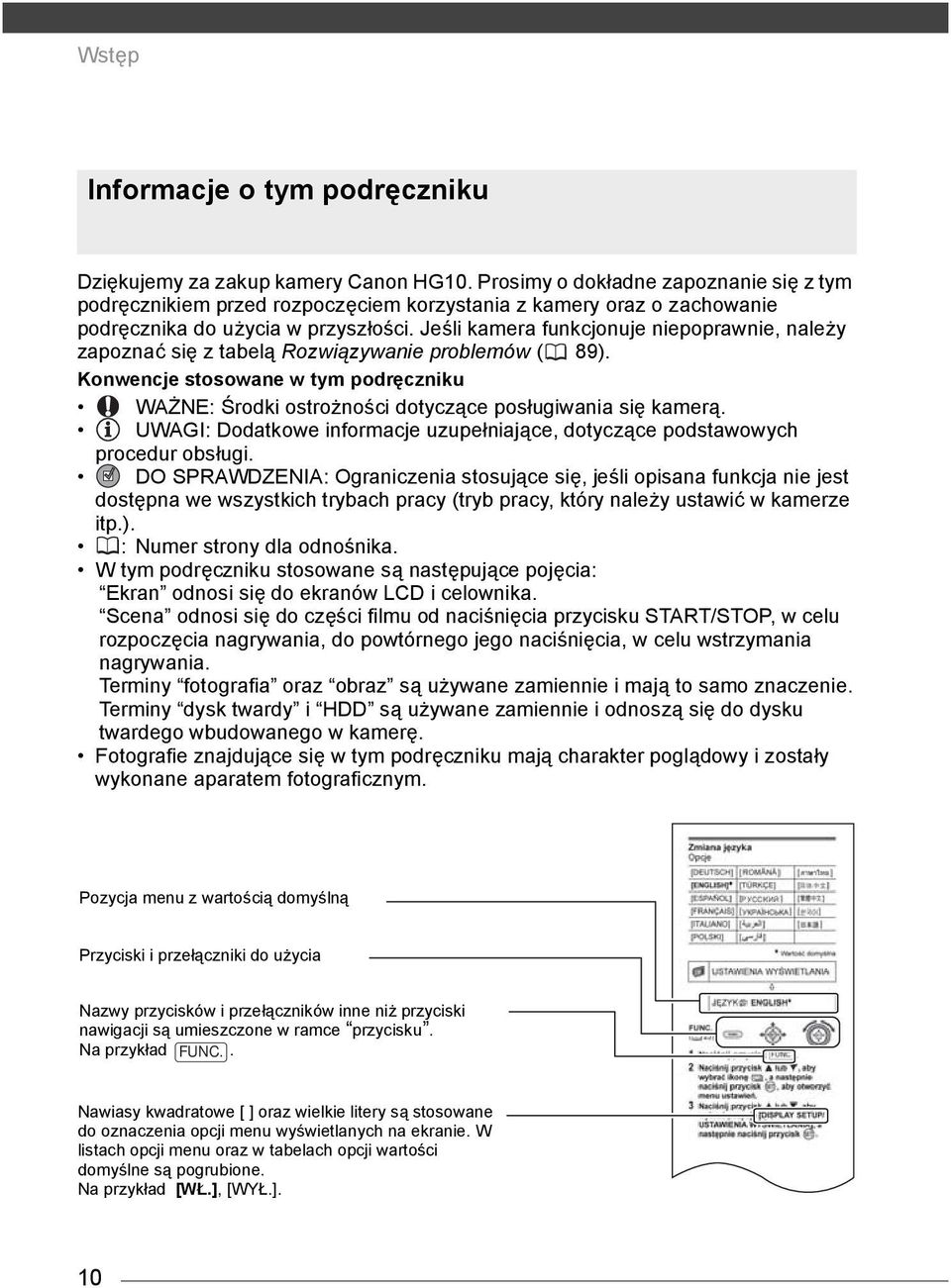 Jeśli kamera funkcjonuje niepoprawnie, należy zapoznać się z tabelą Rozwiązywanie problemów ( 89). Konwencje stosowane w tym podręczniku WAŻNE: Środki ostrożności dotyczące posługiwania się kamerą.