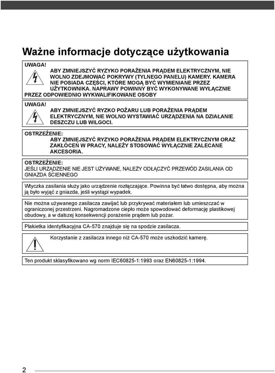 ABY ZMNIEJSZYĆ RYZKO POŻARU LUB PORAŻENIA PRĄDEM ELEKTRYCZNYM, NIE WOLNO WYSTAWIAĆ URZĄDZENIA NA DZIAŁANIE DESZCZU LUB WILGOCI.