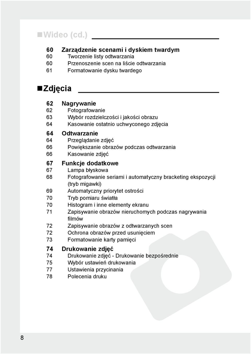 rozdzielczości i jakości obrazu 64 Kasowanie ostatnio uchwyconego zdjęcia 64 Odtwarzanie 64 Przeglądanie zdjęć 66 Powiększanie obrazów podczas odtwarzania 66 Kasowanie zdjęć 67 Funkcje dodatkowe 67